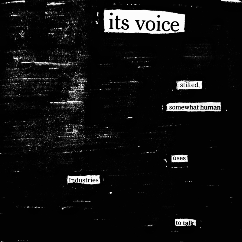 erasure poem: Its voice - stilted, somewhat human - uses Industries to speak